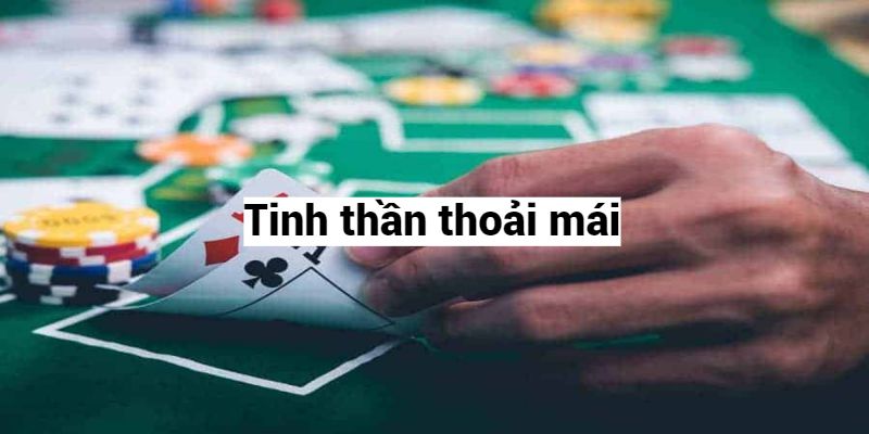 Khi chơi cần giữ tinh thần thoải mái