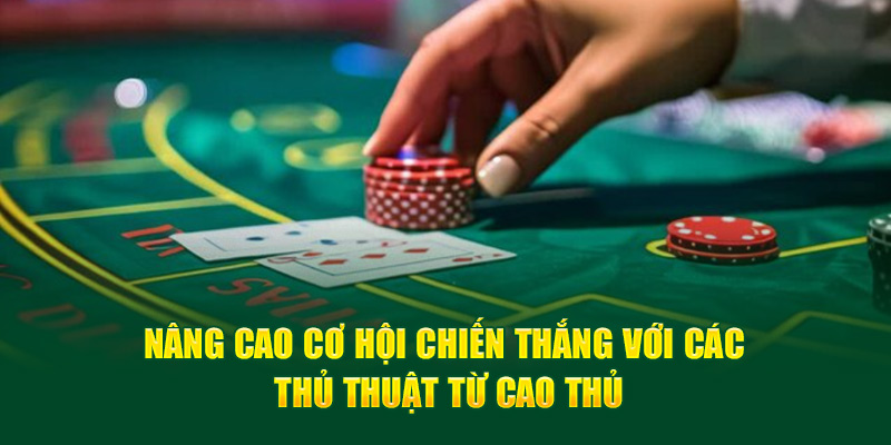 Nâng cao cơ hội chiến thắng với các thủ thuật từ cao thủ